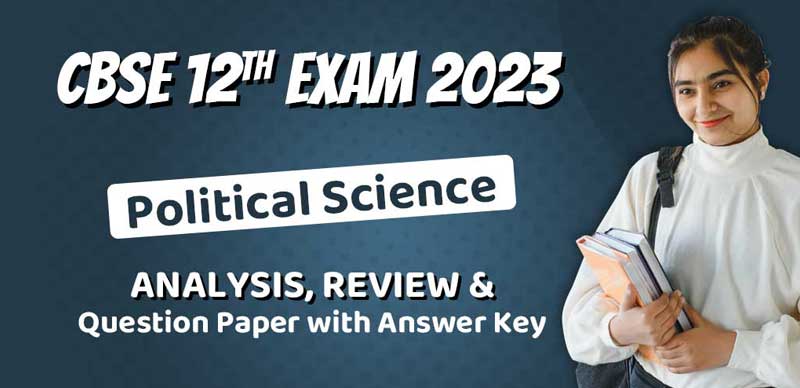 CBSE Class 12 Exam Analysis 2023: Political Science Analysis, Review & Question Paper with Answer Key