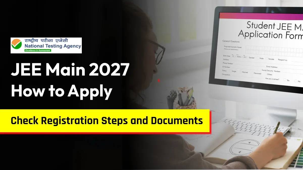 How to Apply for JEE Main 2027: Check Registration Steps and Documents