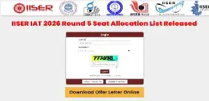 IISER IAT 2026 Round 5 Seat Allocation List Released; Download Offer Letter Online