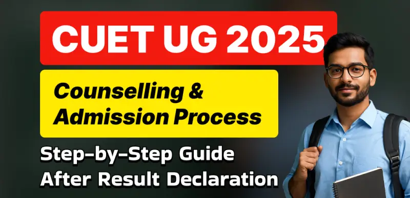 CUET UG 2025: Counselling & Admission Process, Step-by-Step Guide After Result Declaration