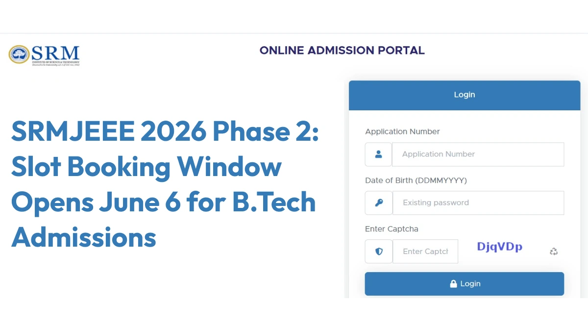 SRMJEEE 2026 Phase 2: Slot Booking Window Opens June 6 for B.Tech Admissions