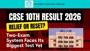 CBSE 10 Result 2026: Relief or Reset? Two-Exam System Faces Its Biggest Test Yet