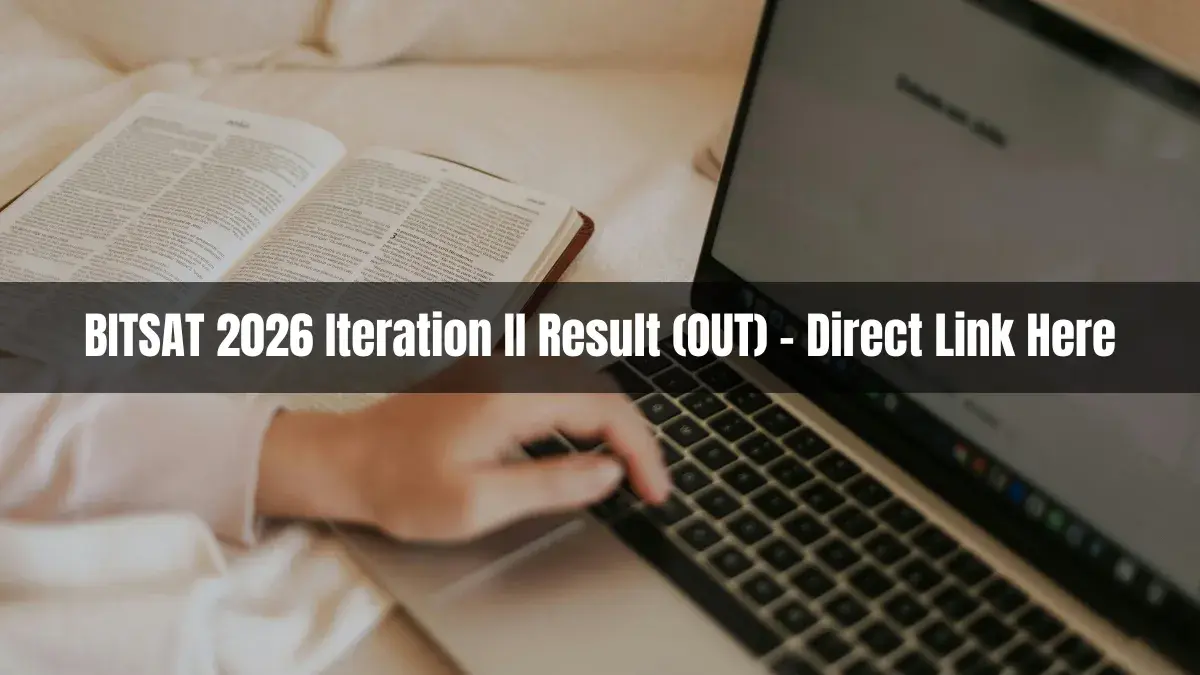 BITSAT 2026 2nd Iteration Result Out: Direct Download Link and Fee Payment Last Date