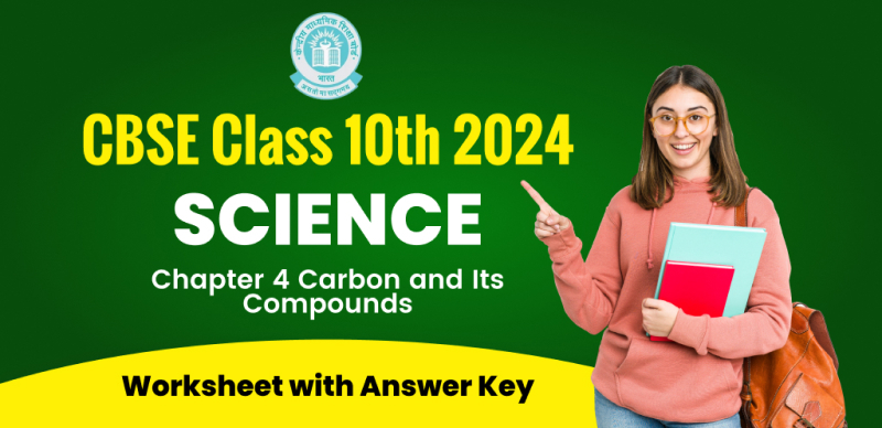 CBSE Class 10th Science 2024: Chapter-4 Carbon and Its Compounds Worksheet with Answer Key