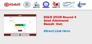 IISER Round 4 Seat Allotment Result 2026 Out; Direct Link Here