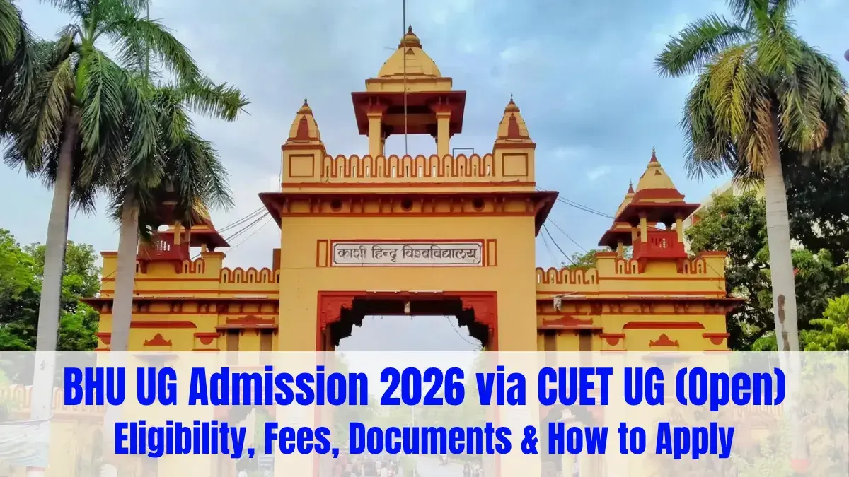 BHU UG Admission 2026 via CUET UG (Open): Eligibility, Fees, Documents & How to Apply