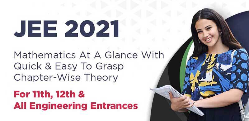 JEE 2021 : Mathematics At A Glance With Quick & Easy To Grasp Chapter-Wise Theory For 11th, 12th & All Engineering Entrances