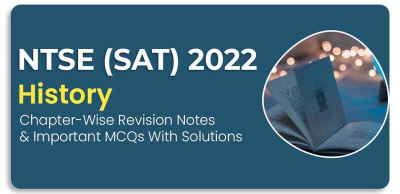 NTSE (SAT) 2022 : History Chapter-Wise Revision Notes & Important MCQs With Solutions
