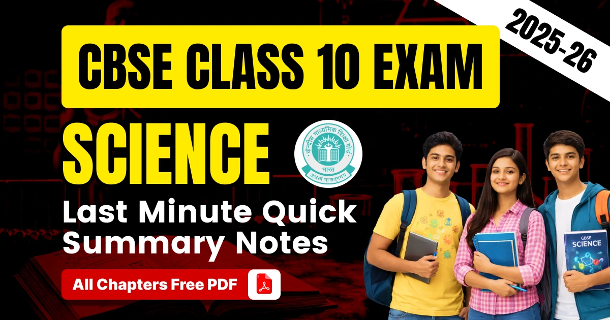 CBSE 10th Science Exam 2025-26: Last Minute Quick Summary Notes; All Chapters PDF Download
