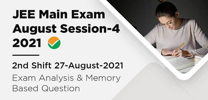 JEE Main Exam August Session-4 2021 : 2nd Shift 27-August-2021 Exam Analysis & Memory Based Question
