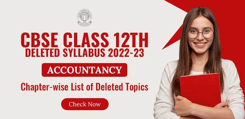 CBSE Class 12 Deleted Syllabus 2022-23 : Accountancy Chapter-wise List of Deleted Topics Check Now