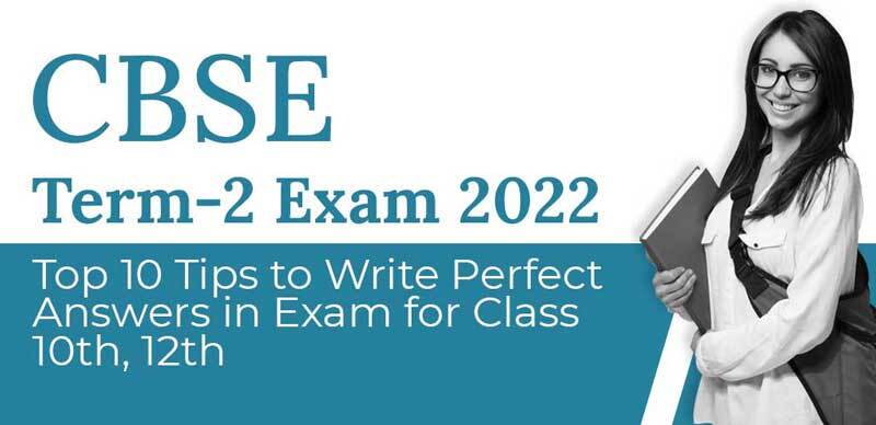 CBSE 10th, 12th Term 2 Exam 2022 : Top 10 Tips to Write Perfect Answers in Exam