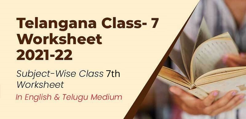 Telangana Class-7 Worksheet 2021-22 : Subject-Wise Class 7 Worksheet In English & Telugu Medium