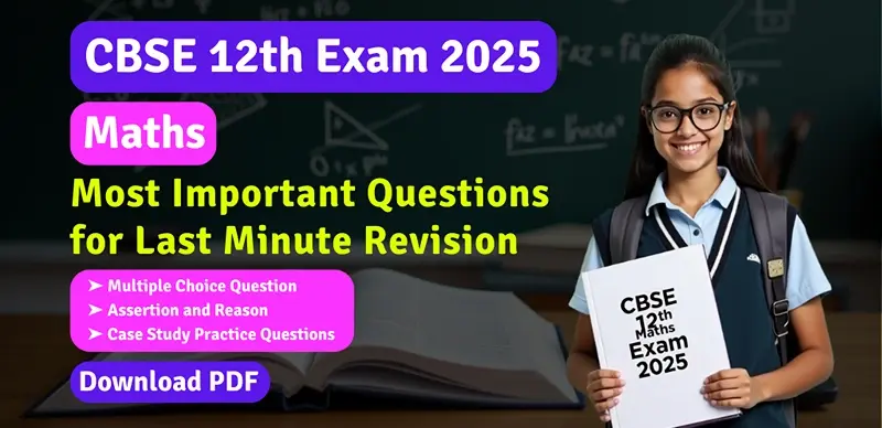CBSE 12th Maths 2025: Important MCQs, Assertion-Reason & Case Studies Questions – Download PDF