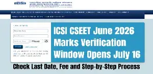 ICSI CSEET June 2026 Marks Verification Window Opens July 16: Check Last Date, Fee, and Step-by-Step Process