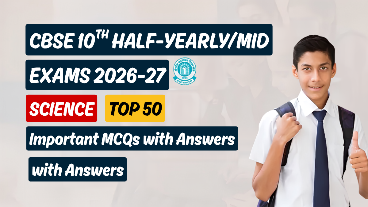 CBSE 10th Half-Yearly Exam 2026-27 : Science Top 50 MCQs with Answers
