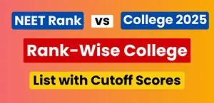 NEET Rank vs College 2025: Rank-Wise College List with Cutoff Scores