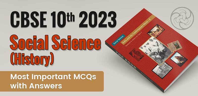 CBSE Class 10th 2023 : Social Science (History) Most Important MCQs with Answers
