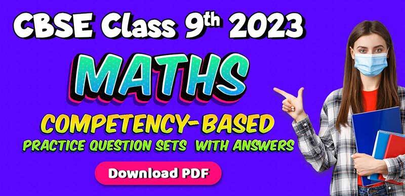 CBSE Class 9th Maths 2023 : Competency-Based Practice Question Sets with Answers; Download PDF