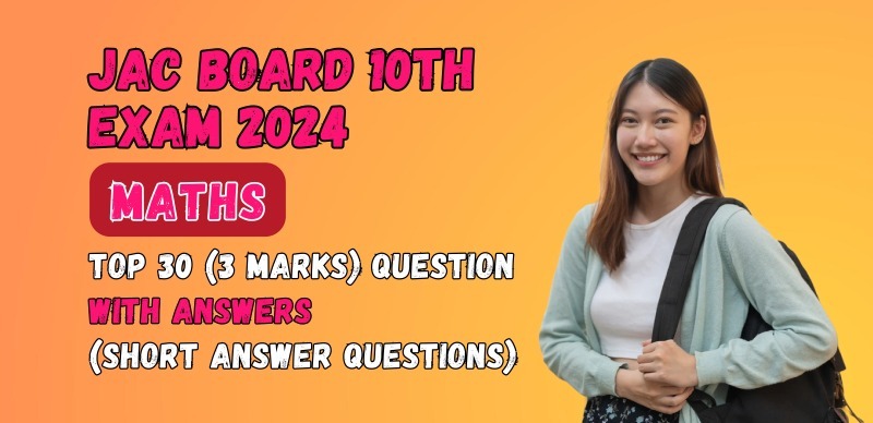 JAC Board 10th Maths Exam 2024 : Top 30 (3 Marks) Questions with Answers (Short Answer Questions)