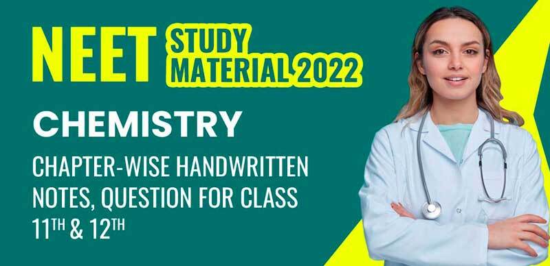 NEET Study Material 2022: Chemistry Chapter-Wise Handwritten Notes, Question for Class 11th, 12th