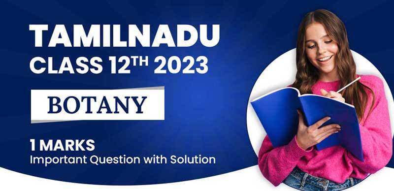 TamilNadu Class 12th Botany Exam 2023 : 1 Marks Important Question with Solution