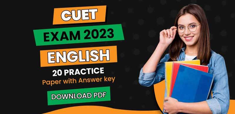 CUET English Exam 2023 : 20 Practice Paper with Answer key; Download PDF