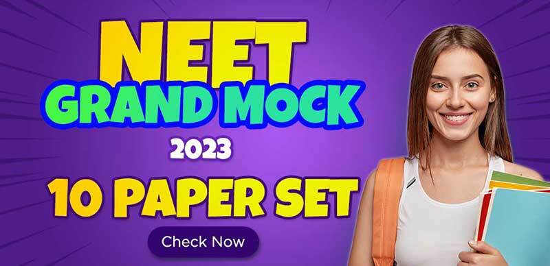 NEET Exam 2023 : Grand Mock Test, 10 Paper Set - Download PDF