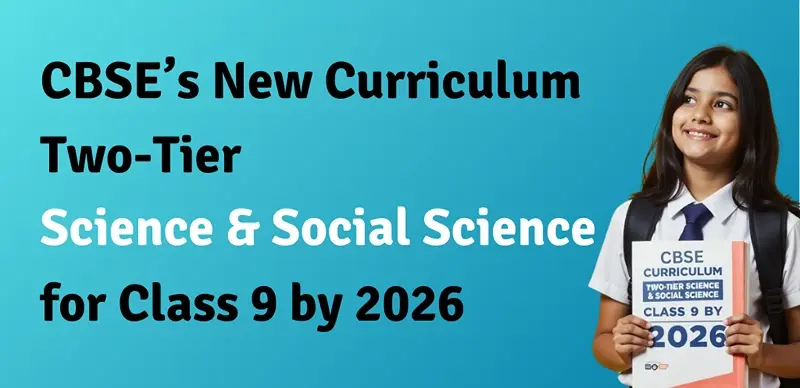 CBSE to Introduce Two-Tier Science & Social Science for Class 9 in 2026