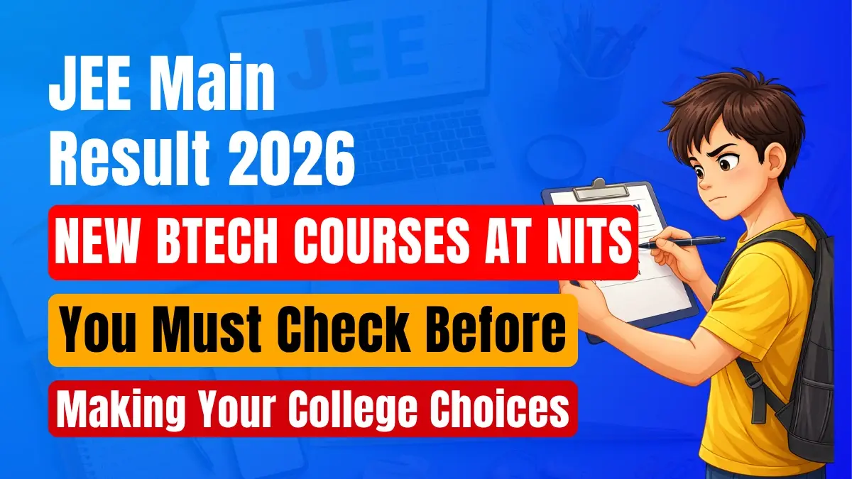 JEE Main Result 2026: New BTech Courses at NITs You Must Check Before Making Your College Choices