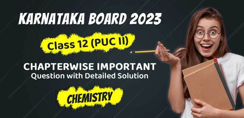 Karnataka Board  Class 12 (PUC II) 2023 : Chemistry Chapterwise Important Question with Detailed Solution