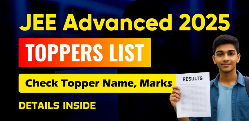 JEE Advanced 2025 Toppers List Out: AIR 1, Zone-Wise & Category-Wise Rank Holders Announced - Check Complete Rank List