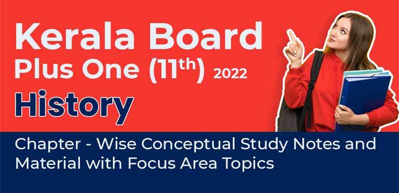 Kerala Board Plus One (11th) 2022 : History Chapter - Wise Conceptual Study Notes and Material with Focus Area Topics