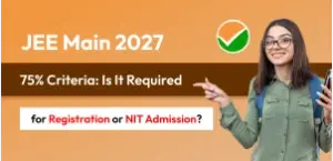 JEE Main 2027 75% Criteria: Is It Required for Registration or NIT Admission?