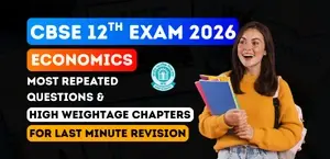 CBSE Class 12 Economics Exam 2026: Most Repeated Questions & High Weightage Chapters for Last Minute Revision