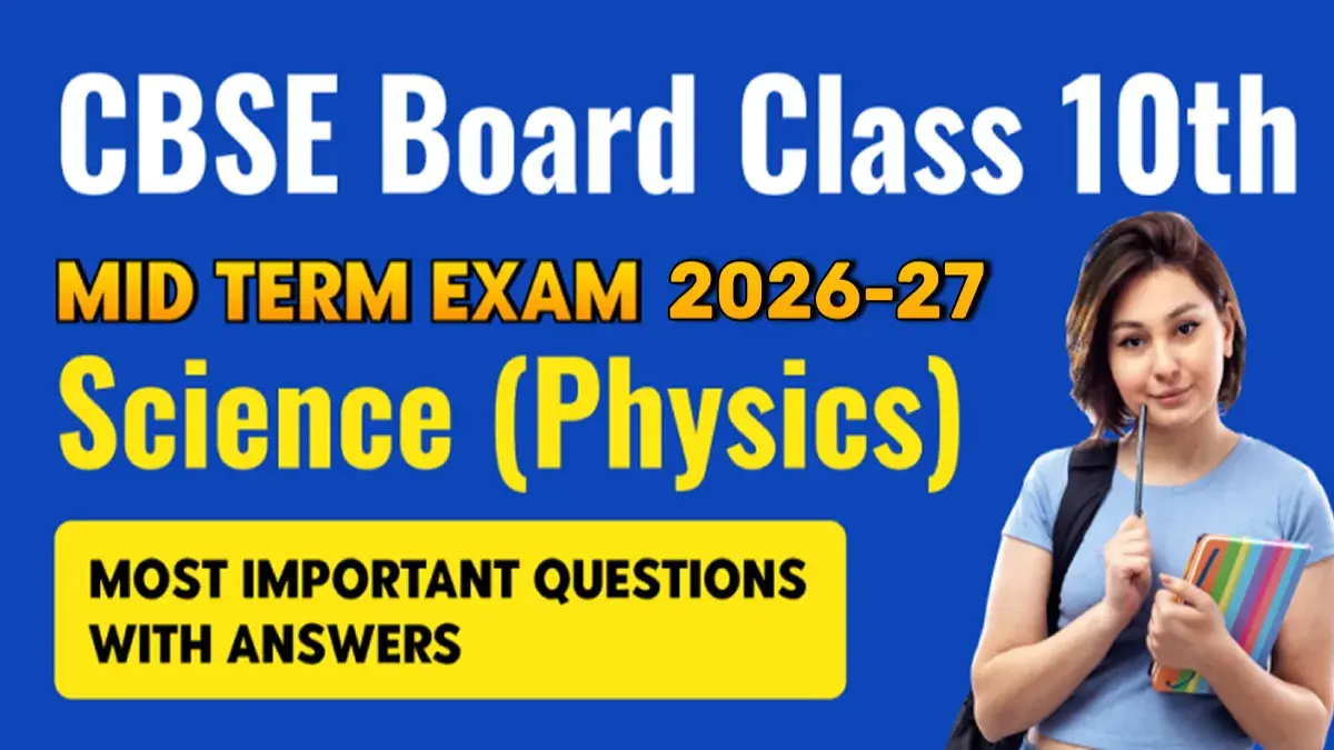 CBSE Board 10th Mid Term Exam 2026-27 : Science (Physics) Most Important Questions with Answers
