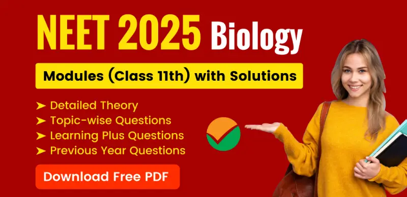 NEET 2025 Biology Modules for Class 11 : Detailed Theory, Topic-Wise Questions & PYQs with Solutions – Free PDF Download