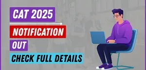 CAT 2025 Notification Out: Registration from August 1 – Apply Now