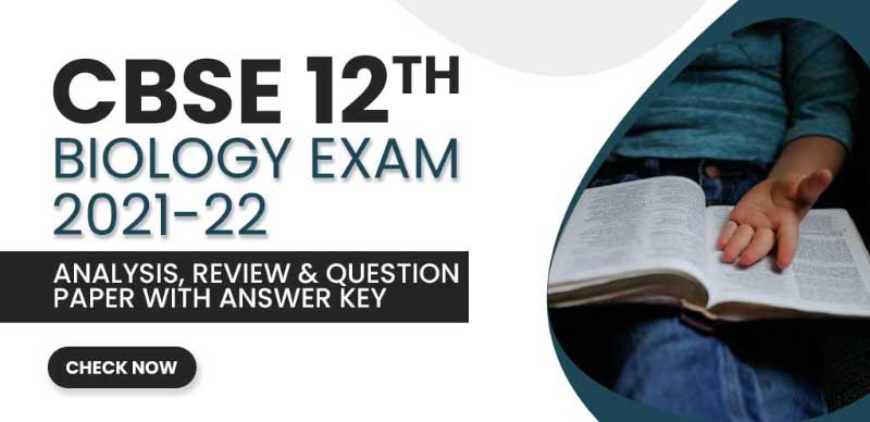 CBSE 12 Biology Exam 2021-22 : Analysis, Review & Question Paper With Answer Key
