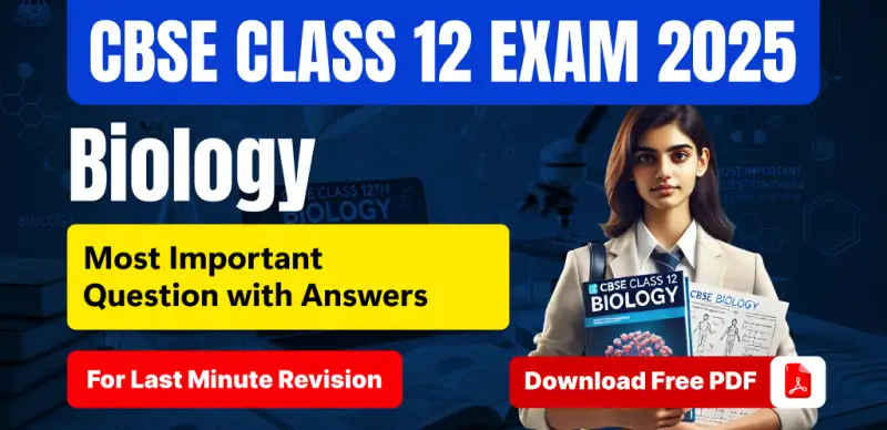 CBSE 12th Biology Exam 2025: Most Important Questions & Answers – Download PDF