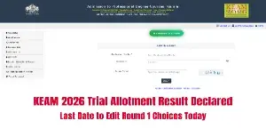 KEAM 2026 Trial Allotment Result Declared, Last Date to Edit Round 1 Choices Today