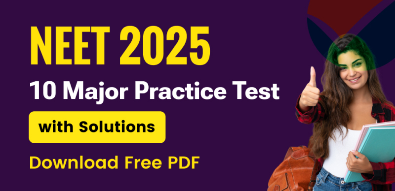 NEET 2025: 10 Major Practice Tests with Solutions – Free PDF Download