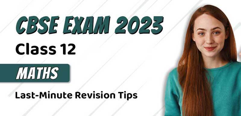 CBSE Class 12 Maths Exam 2023 : Last-Minute Revision Tips for Formulas & Important Questions