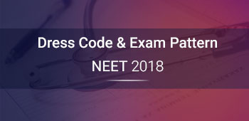 NEET 2018 - Dress code & Exam Pattern