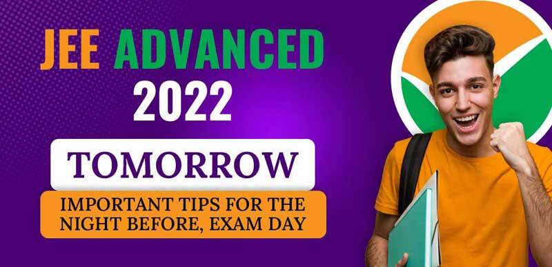 JEE Advanced 2022 Tomorrow : Important Tips For The Night Before, Exam Day