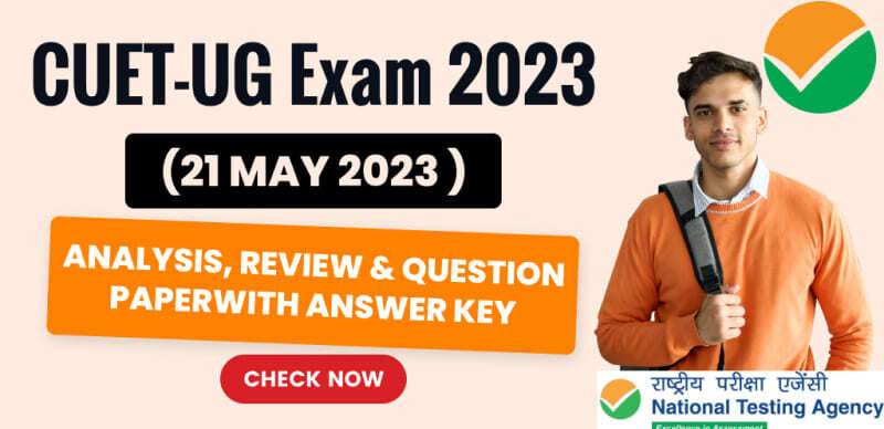 CUET-UG Exam 2023 (21 May 2023 ) : Analysis, Review & Question Paper with Answer Key