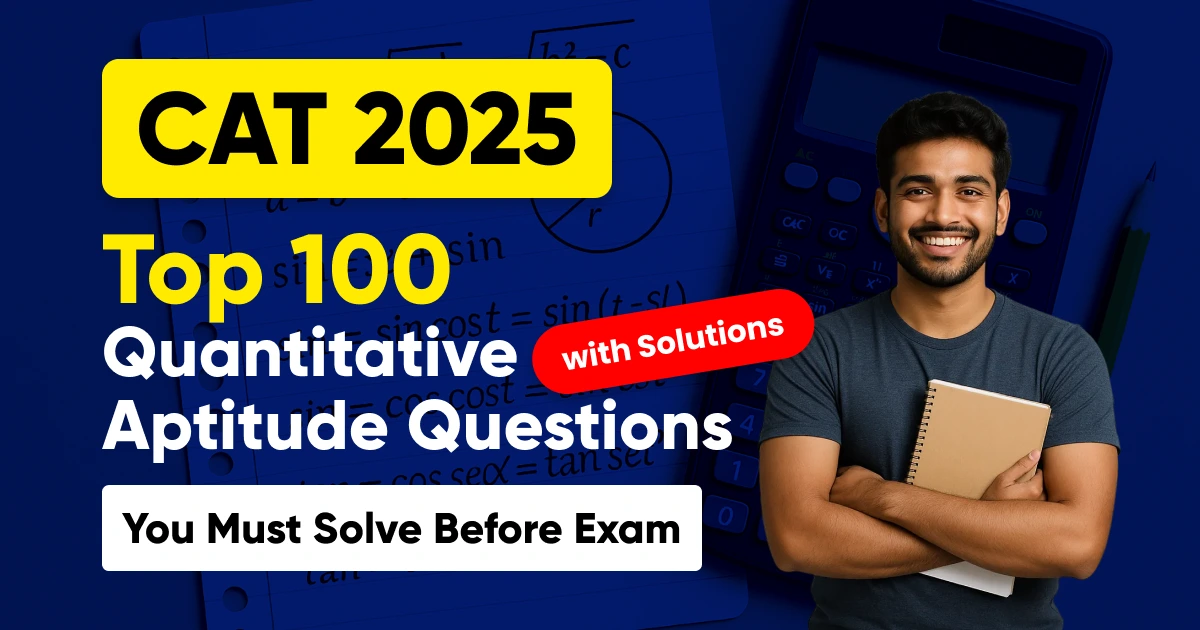 CAT 2025: Top 100 Quantitative Aptitude Questions with Solution