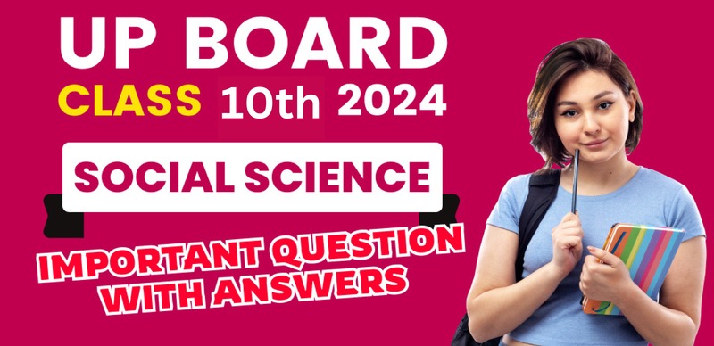 UP Board 10th Social Science Exam 2024 : Important Question with Answers
