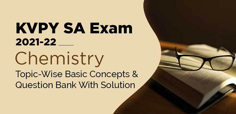 KVPY SA Exam 2021-22 : Chemistry Topic-Wise Basic Concepts & Question Bank With Solution