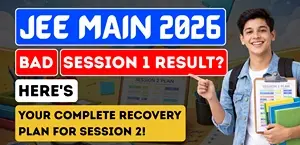 JEE Main 2026: Bad Session 1 Result? Here's Your Complete Recovery Plan for Session 2